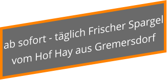ab sofort - täglich Frischer Spargel vom Hof Hay aus Gremersdorf